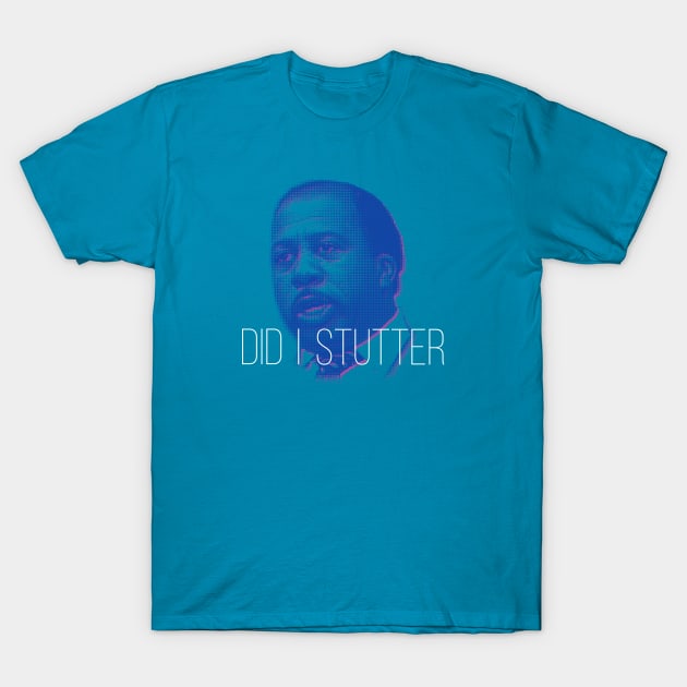 Stanley - Did I Stutter? T-Shirt by BluPenguin